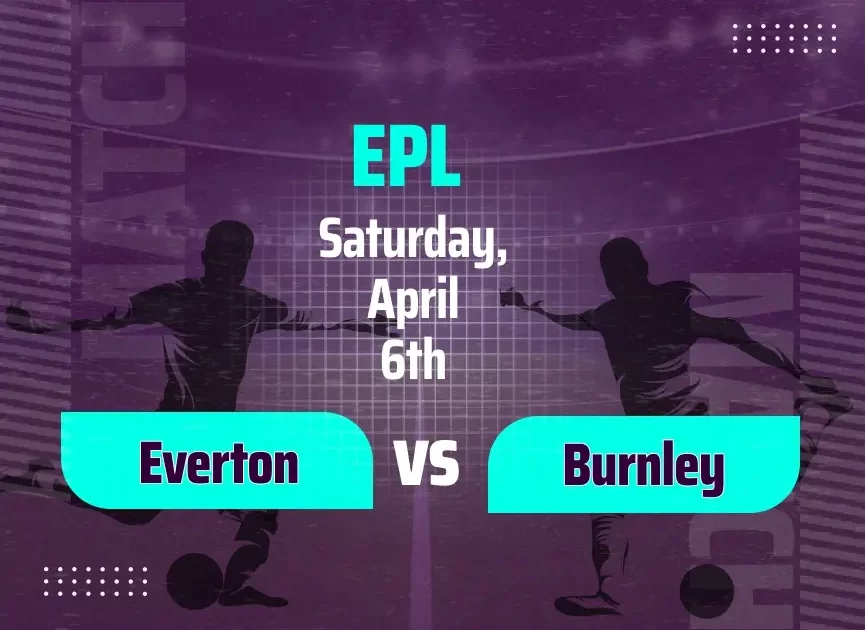 Everton vs Burnley Predictions: Betting Tips and Odds